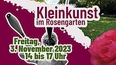 Plakat für Kleinkunstveranstaltung im Rosengarten am 3. November 2023 von 14 bis 17 Uhr mit buntem Blumenmotiv.