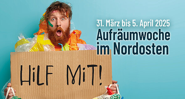 Mann mit Bart hält Schild mit Text 'Hilfe mit!' Aufräumwoche im Nordosten vom 31. März bis 5. April 2025.